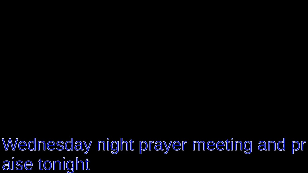 Wednesday night prayer meeting and praise for tonight