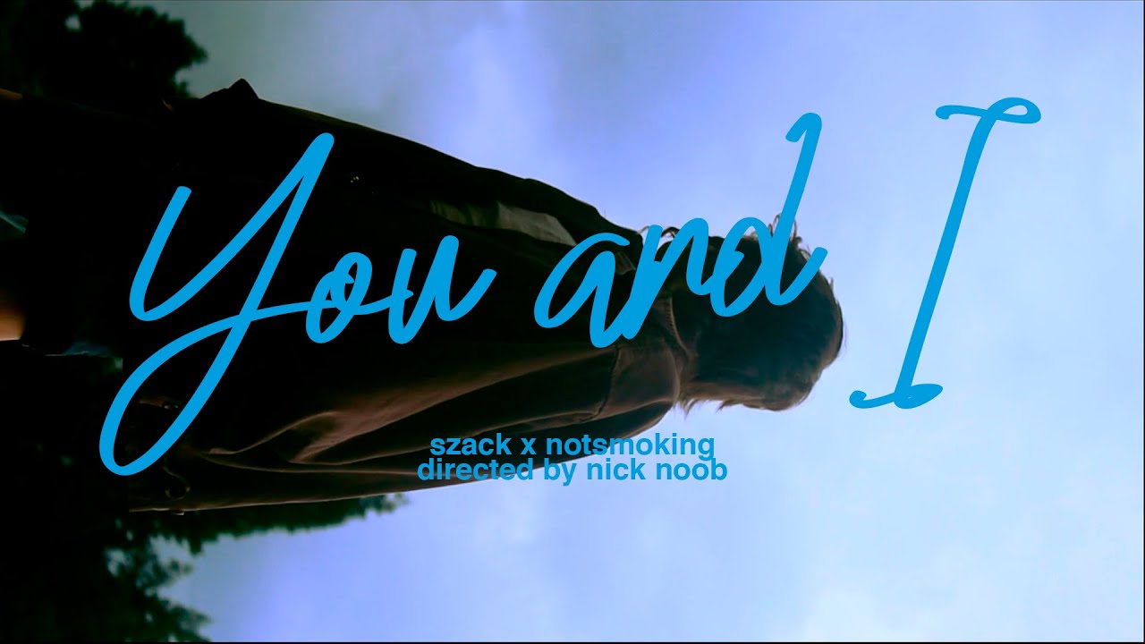SZACK + NOTSMOKING - YOU AND I [Official Video]