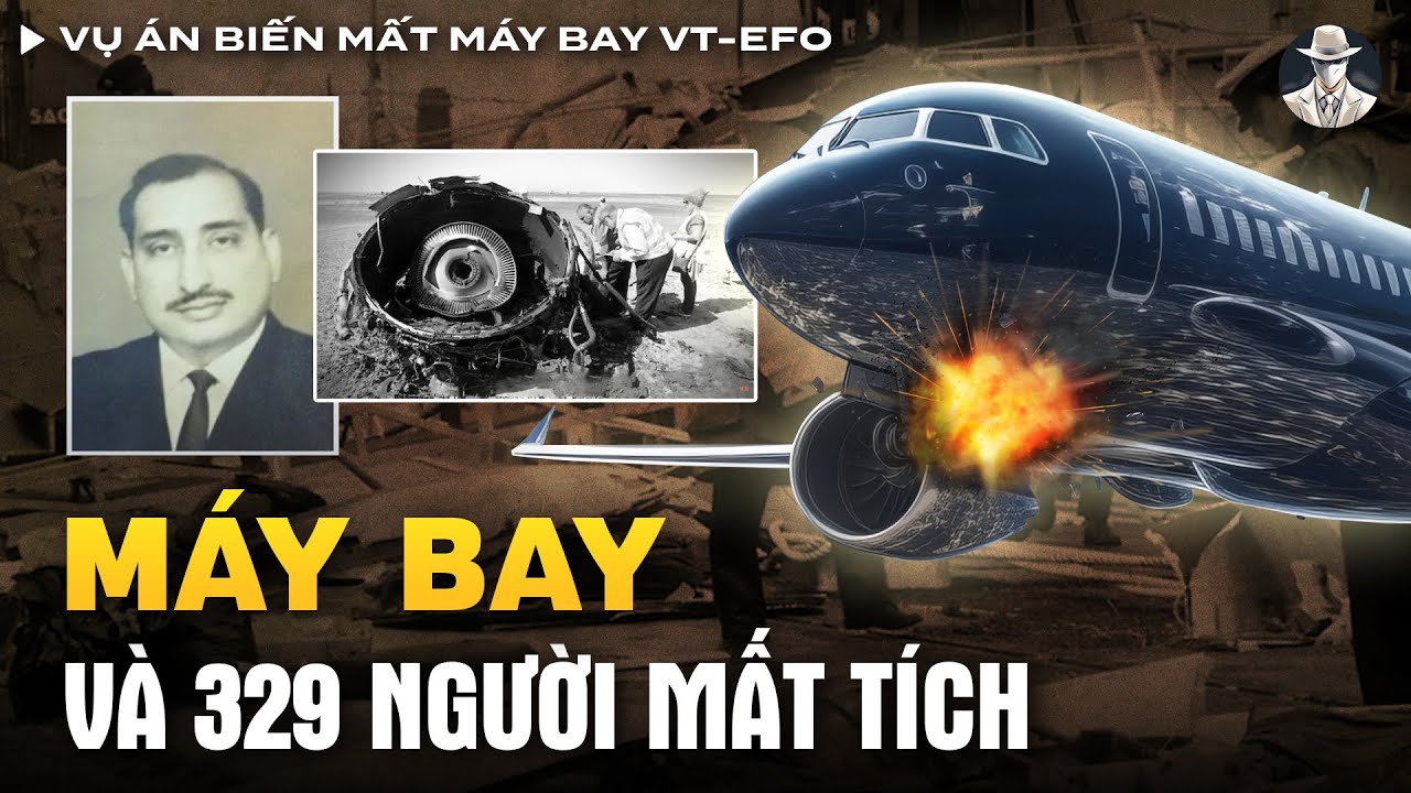Vụ Án Biến Mất Máy Bay VT-EFO - Chuyến Bay Định Mệnh Của 329 Hành Khách
