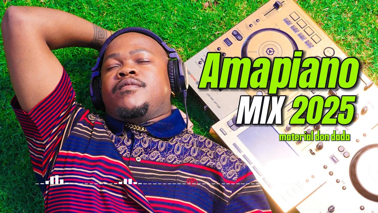 Amapiano Mix 2025 Latest- Material Don Dada