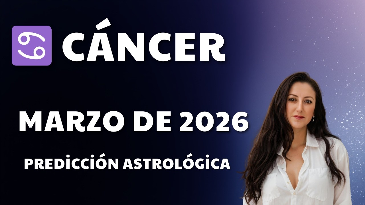 ♋ C&aacute;ncer Marzo de 2026 predicci&oacute;n astrol&oacute;gica