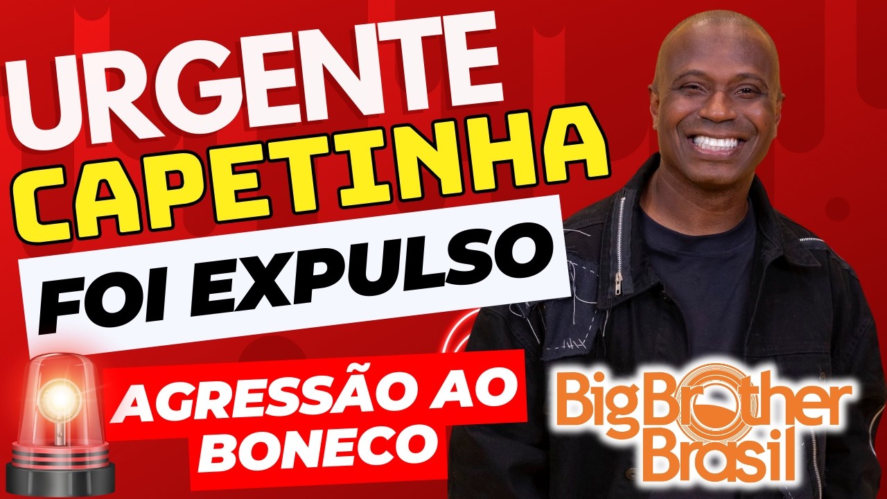 🚨URGENTE: CAPETINHA ACABA DE SER EXPULSO DO BBB 26 por ter AGREDIDO BONECO nessa MADRUGA #bbb #BBB26