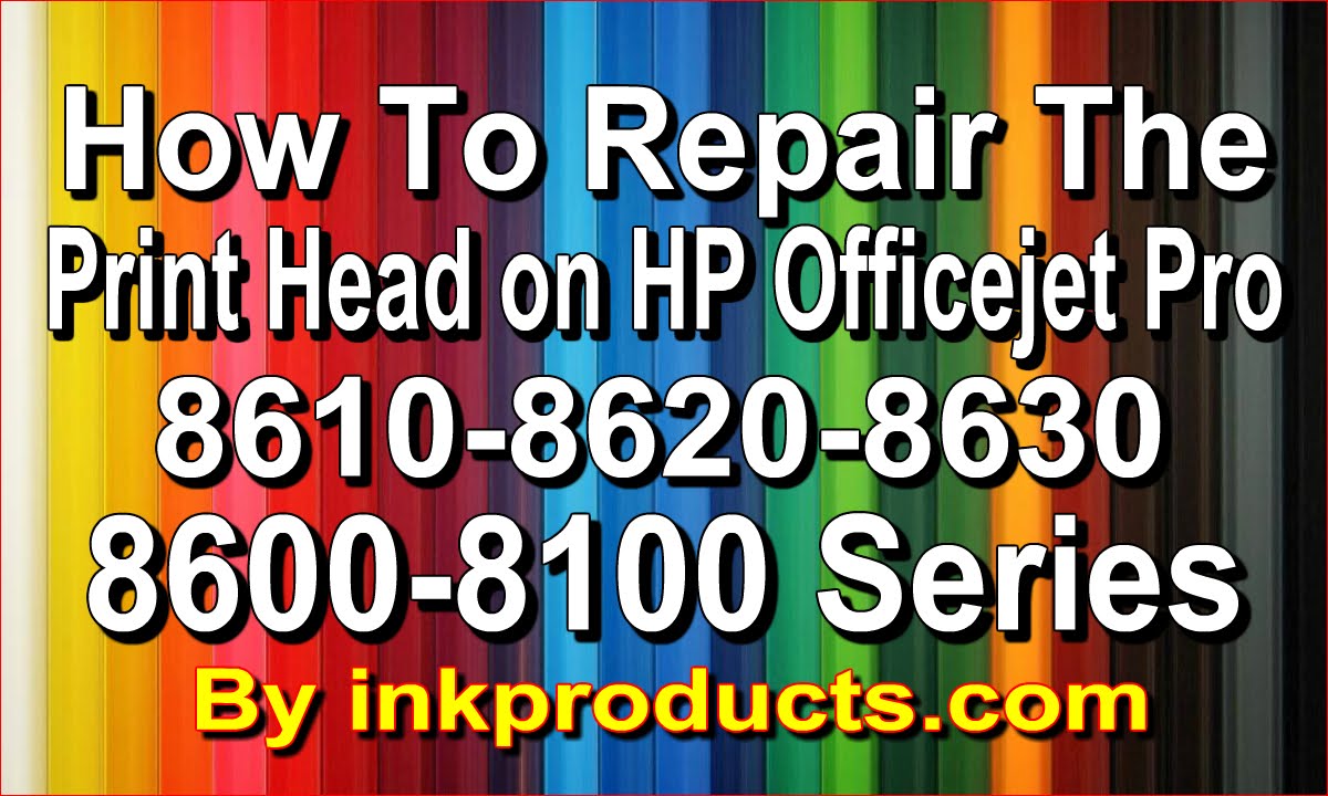 How to repair the HP Officejet Pro 8600,8610,8620,8630,6700,6600 Print head
