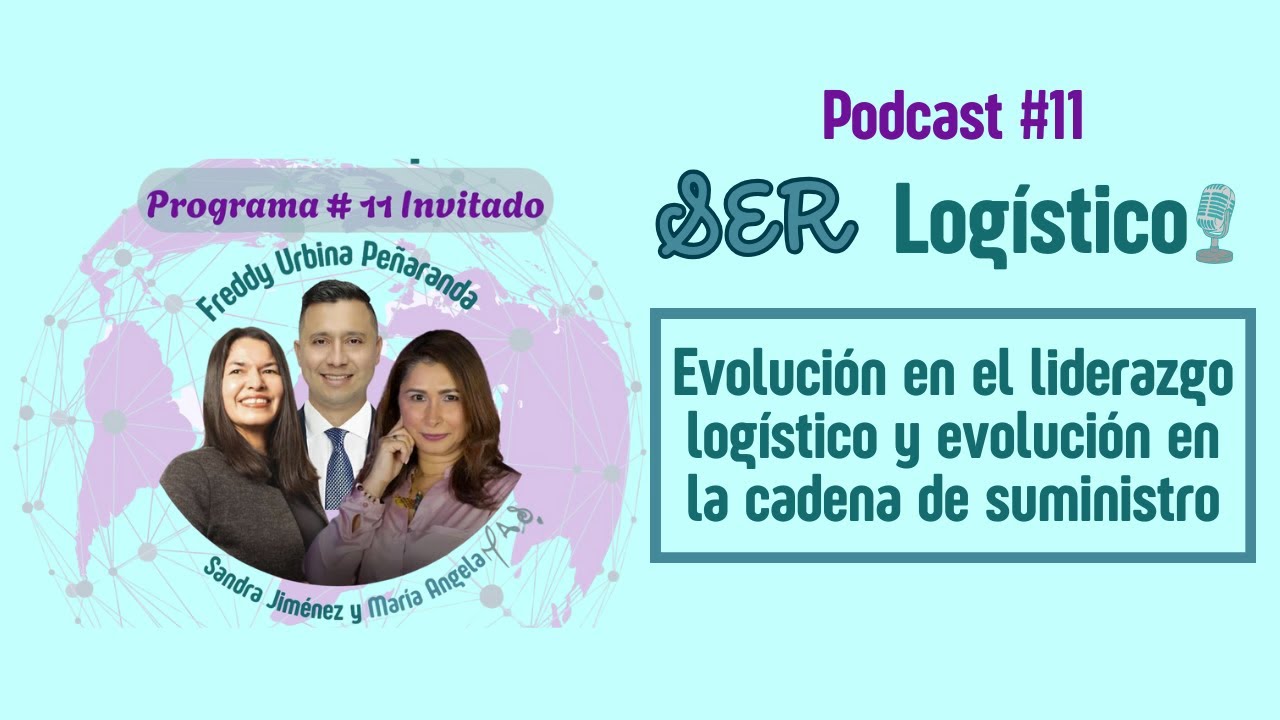 PODCAST # 11. INVITADO FREDDY URBINA. EVOLUCIÓN DEL LIDERAZGO LOGÍSTICO +DIFERENCIAL EN SUPPLY CHAIN