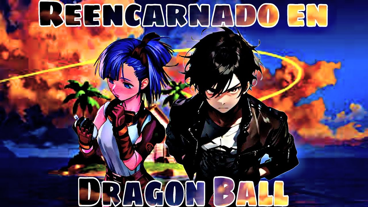 QHPS Reencarnaba en Dragon Ball | Parte 1