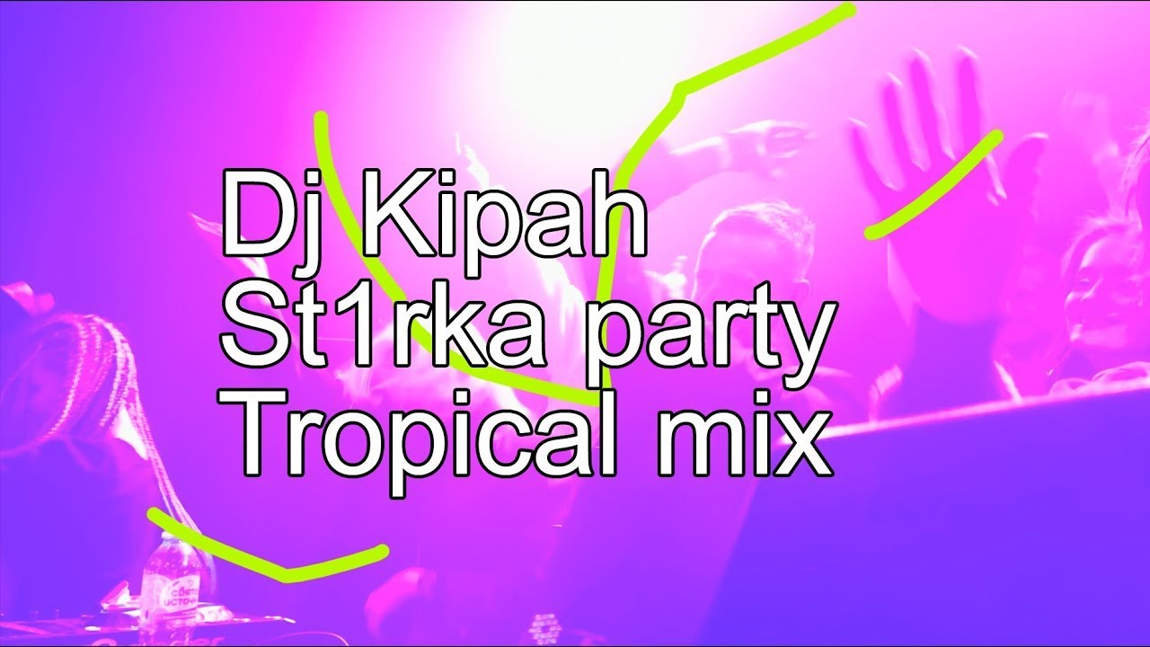 Dj Kipah - St1rka party Tropical mix