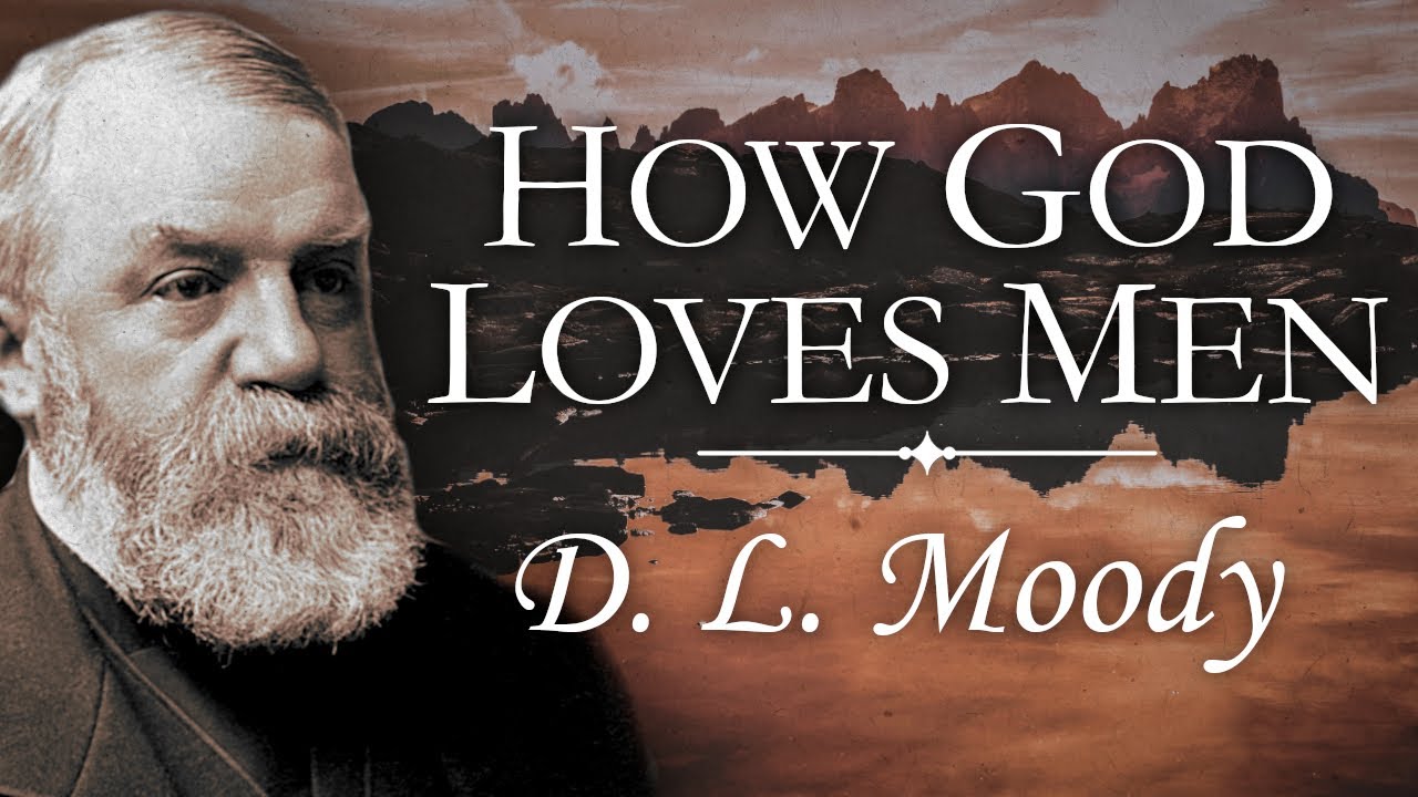 “How God Loves Men” | D. L. Moody Sermon | God Is Love | The Love of God | 1 John 4:16