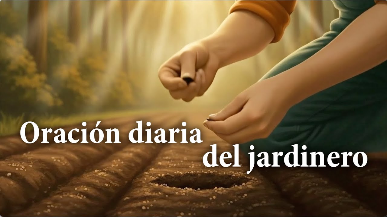 Oraci&oacute;n diaria del jardinero del alma 🌿 | Empieza tu d&iacute;a cuidando tu interior