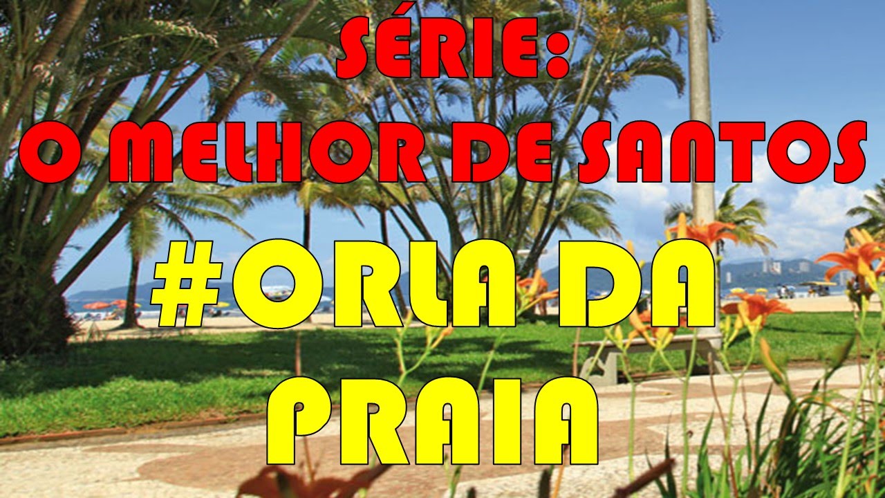 #1 S&Eacute;RIE O MELHOR DE SANTOS  #ORLA DA PRAIA