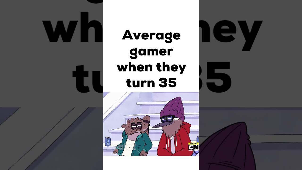Average Gamer When they Turn 35
