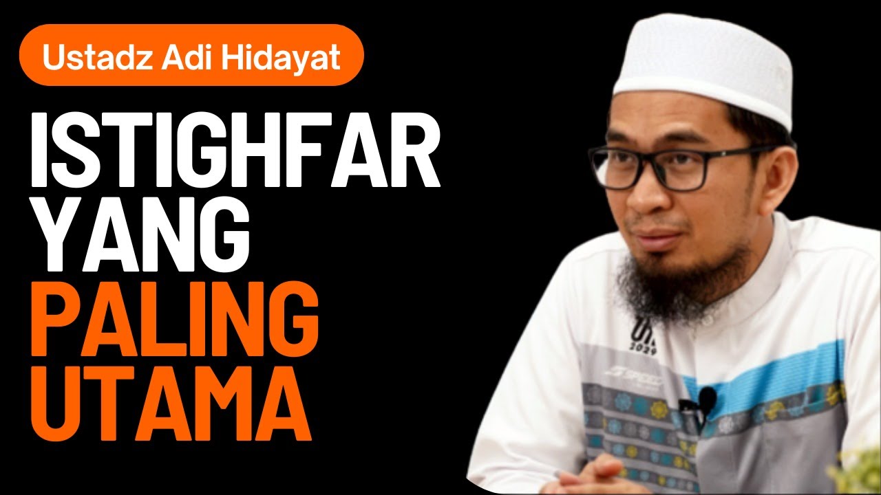 Cara Taubat Nasuha Yang Benar Dengan Istighfar Yang Paling Utama - Ustadz Adi Hidayat