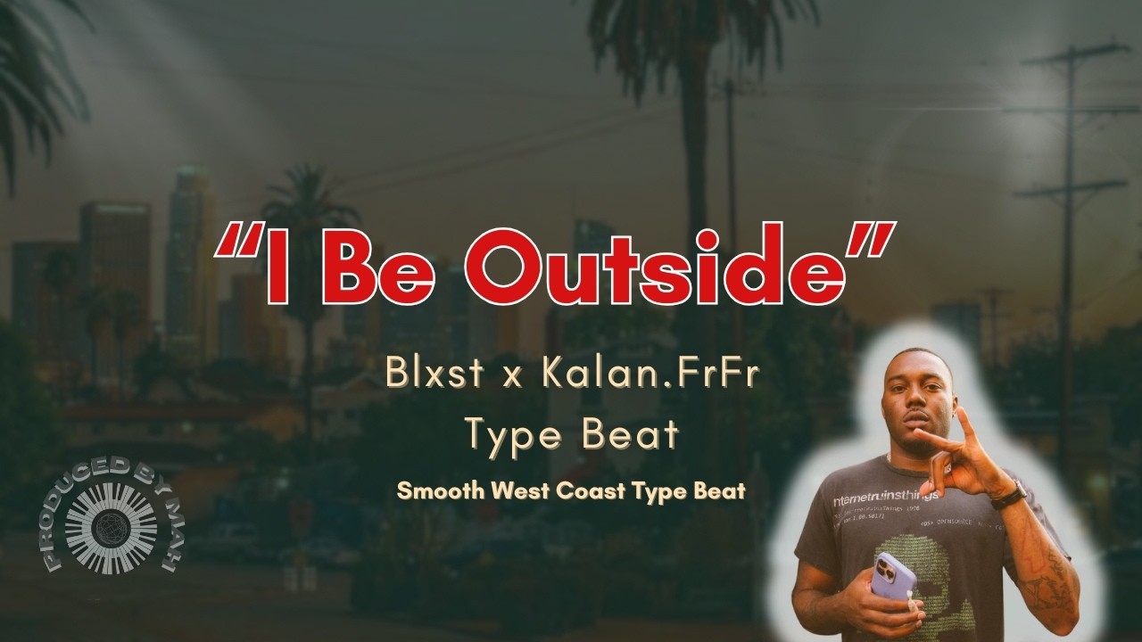 Blxst x Kalan FrFr Type Beat – “I Be Outside” | Smooth West Coast Vibes 2025