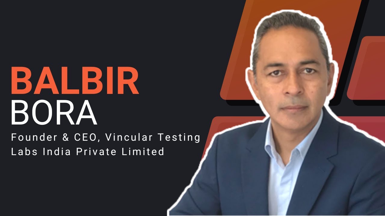 In Conversation with | Balbir Bora - Founder & CEO | Vincular Testing Labs India Private Limited