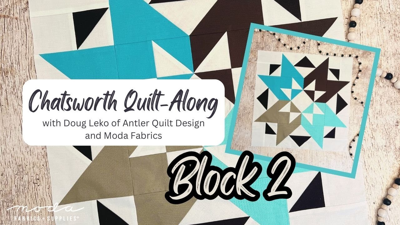 Chatsworth Quilt-Along with Doug Leko of Antler Quilt Design and Moda Fabrics: Block 2