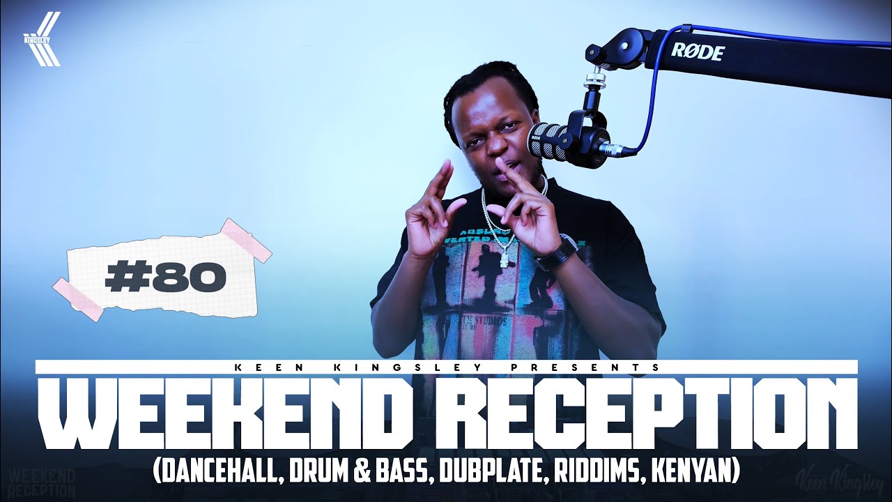 #80 KEEN KINGSLEY PRESENTS THE WEEKEND RECEPTION(Dancehall,Drum & Bass,Dubplate,Riddims,Kenyan)