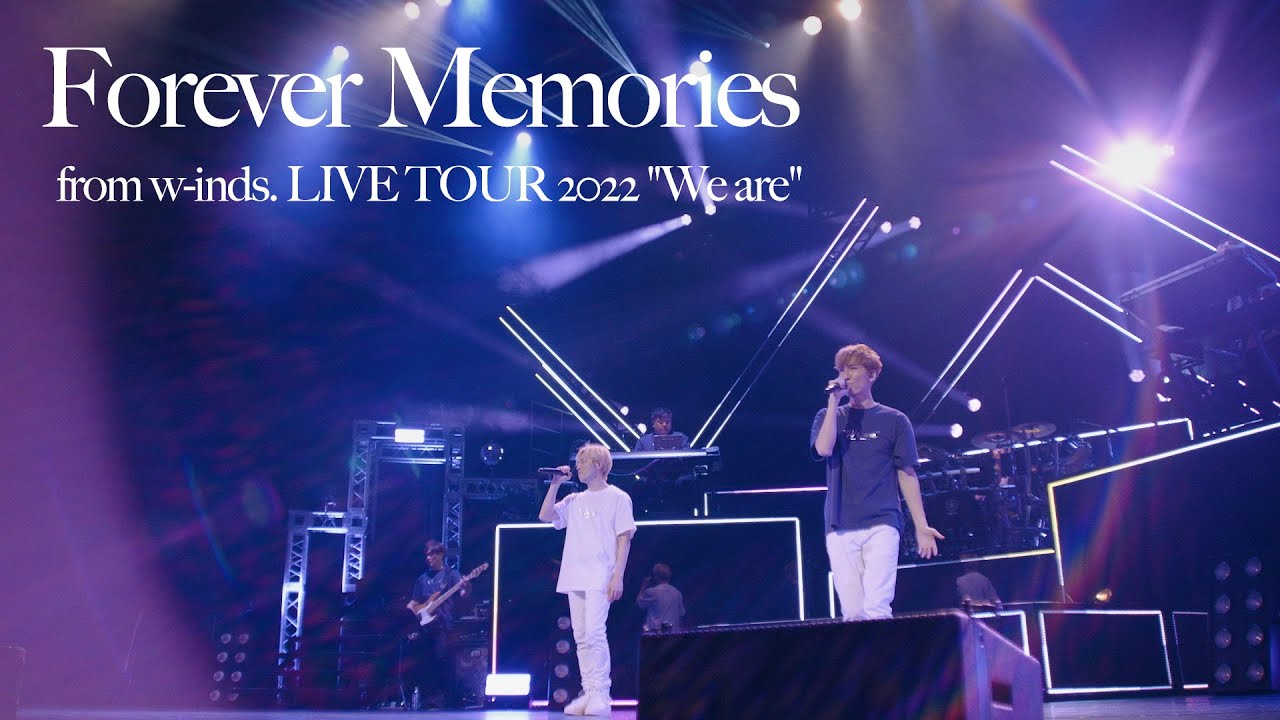 [LIVE] Forever Memories (from w-inds. LIVE TOUR 2022 