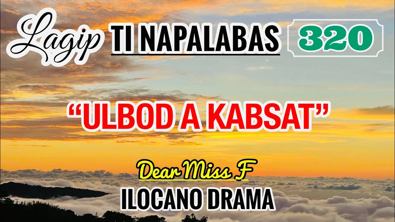 ULBOD A KABSAT - letter from Estella | LAGIP TI NAPALABAS 320 | ILOCANO DRAMA | DEAR MISS F