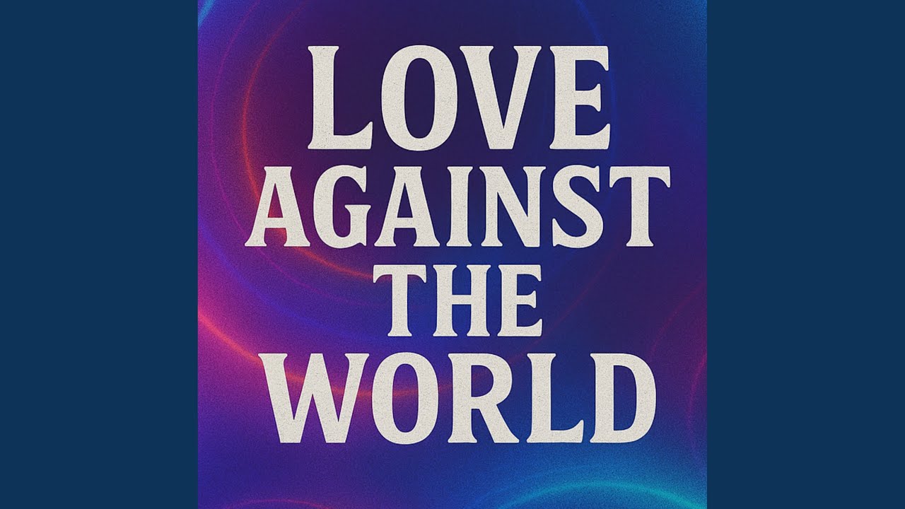 LOVE AGAINST THE WORLD
