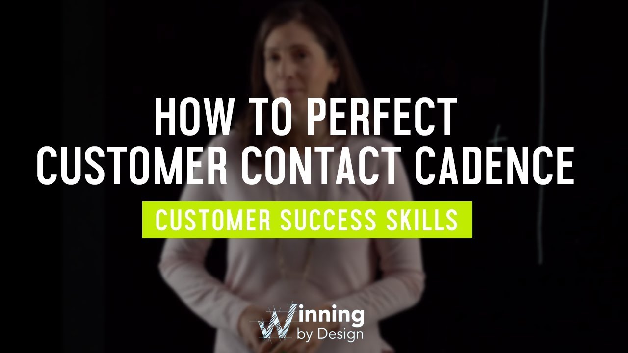How to Perfect Customer Contact Cadence | Customer Success Skills Ep. #7  | Winning By Design