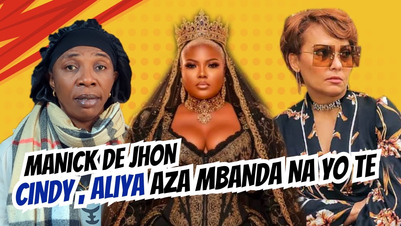 MANICK DE JHON ATTAQUE SÉVÈREMENT CINDY APRÈS SORTIE MÉDIATIQUE YE, ALIYA AZA MBANDA NAYO TE, NDUMBA