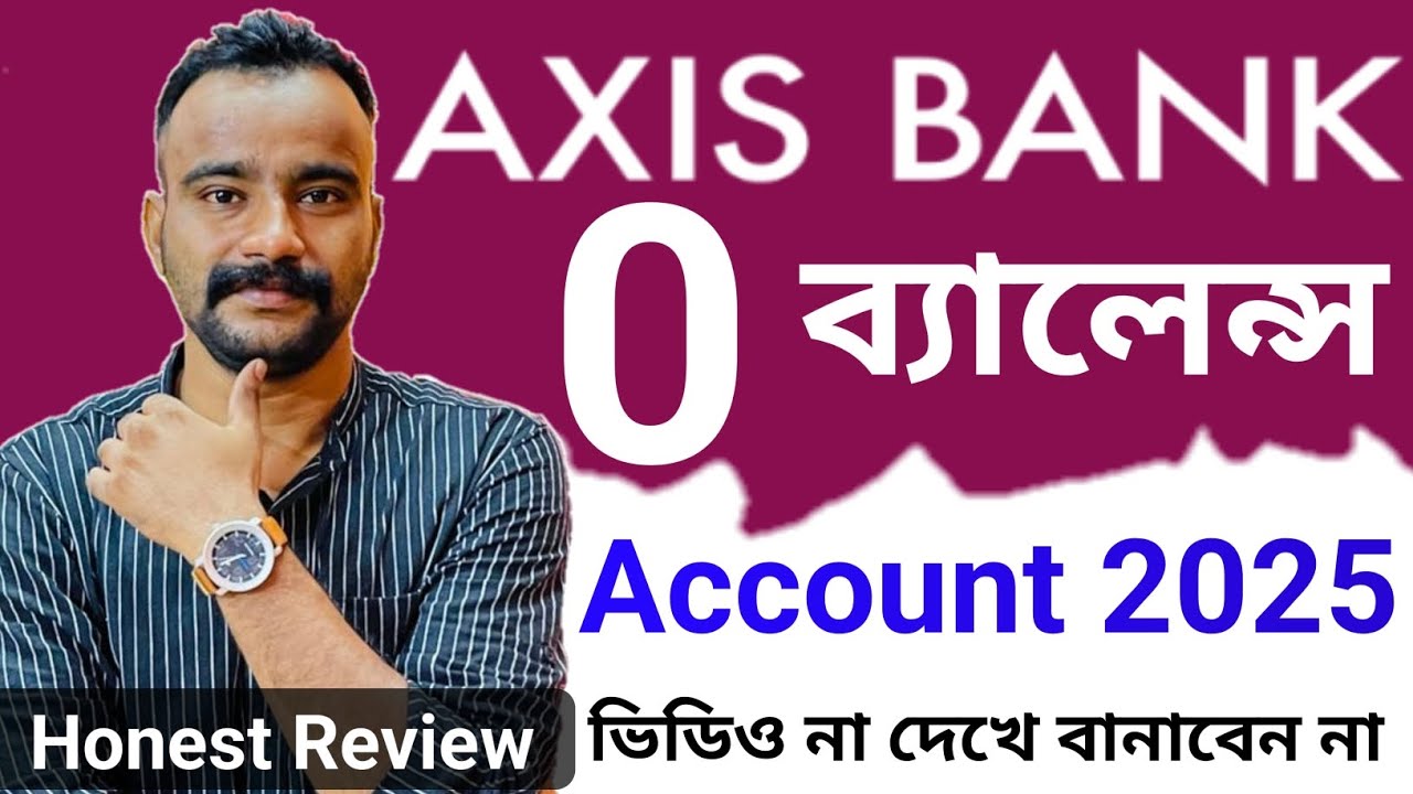 Axis Bank Zero Balance Account 2025 | Honest Review - Axis Bank Zero Balance Account Opening Bengali
