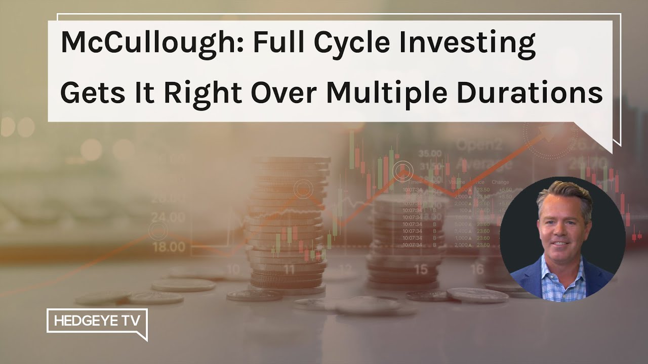 McCullough: Full Cycle Investing Gets It Right Over Multiple Durations