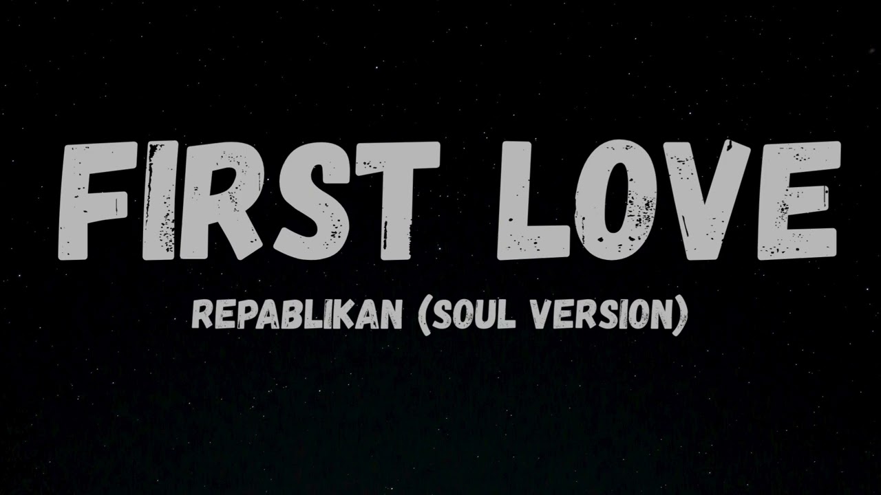 First Love - Repablikan (Soul Version)