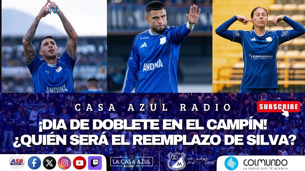 CASA AZUL RADIO- ¡ HOY HAY DOBLETE EN EL CAMPÍN! - ¿QUIÉN SERÁ EL REEMPLAZO DE SILVA?