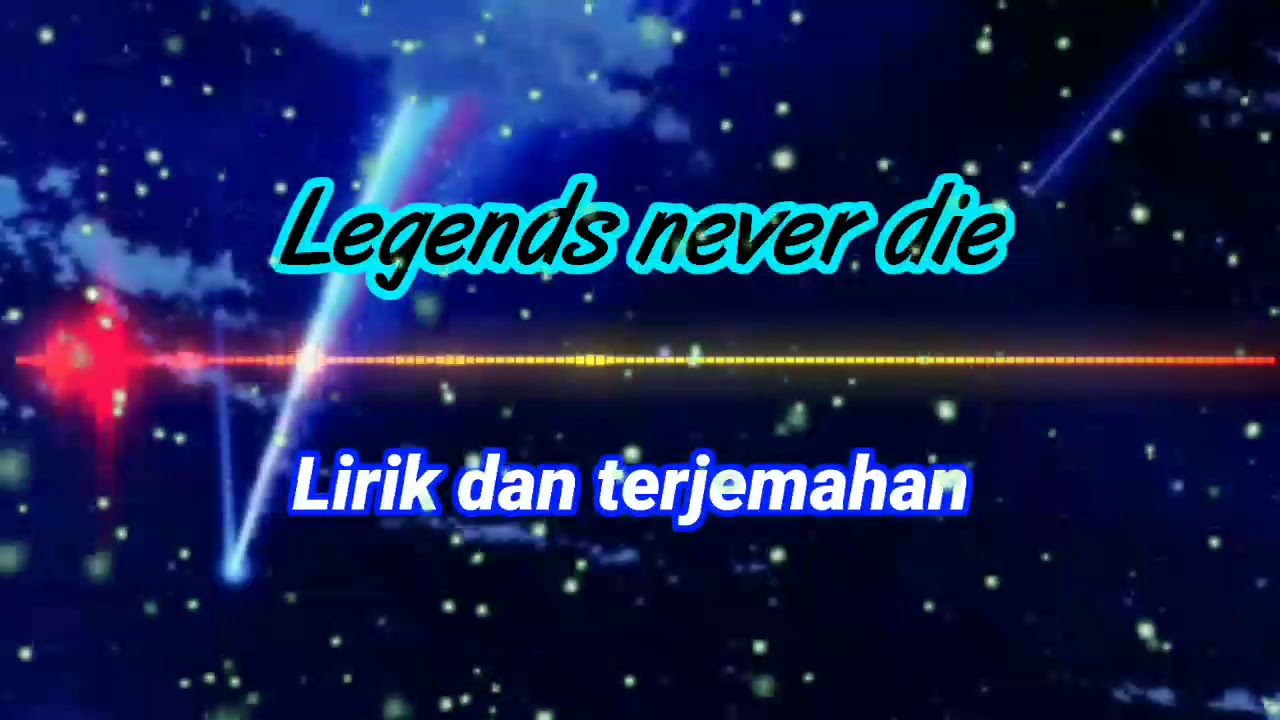 Legends never die lirik dan terjemahan