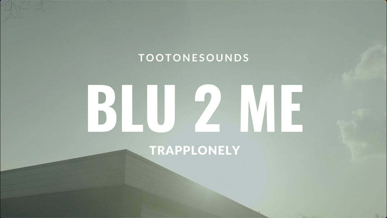 TrappLonely x Tootonesounds - Blu 2 Me (Official Video)