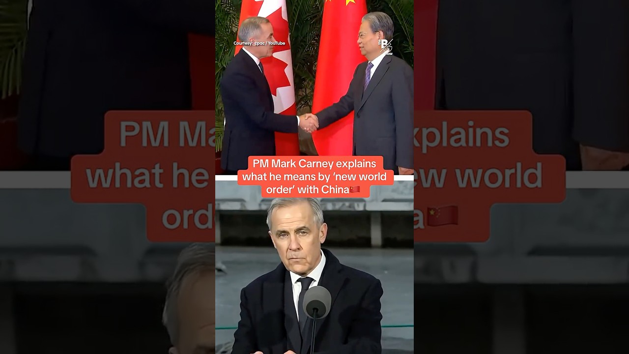 PM Mark Carney explains what he means by ‘new world order’ with China