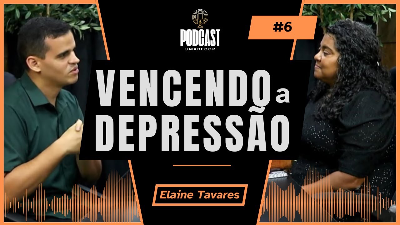 COMO DEUS ME FEZ VENCER A DEPRESSÃO - ELAINE TAVARES - #06 PODCAST UMADECOP