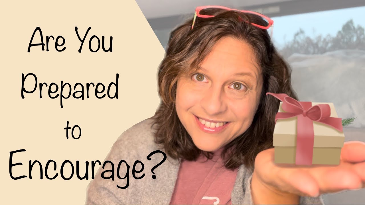 7 Ways You Can Plan and Prepare to Encourage this Season. |Encouragement