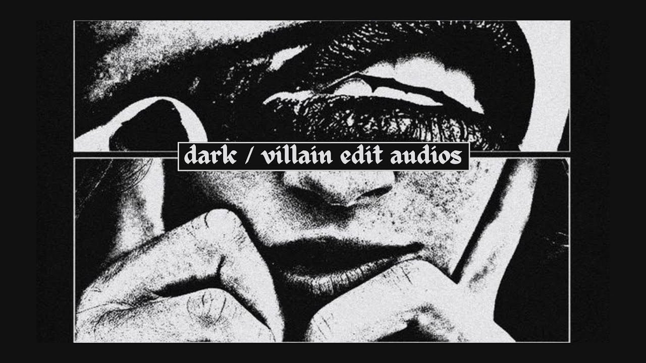 dark / villain edit audios!