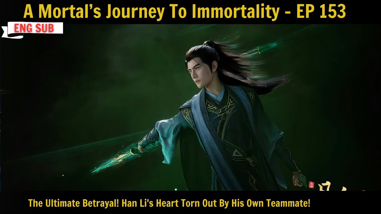 A Mortal’s Journey To Immortality Episode  153 | Han Li's Heart Torn Out By His Own Teammate!