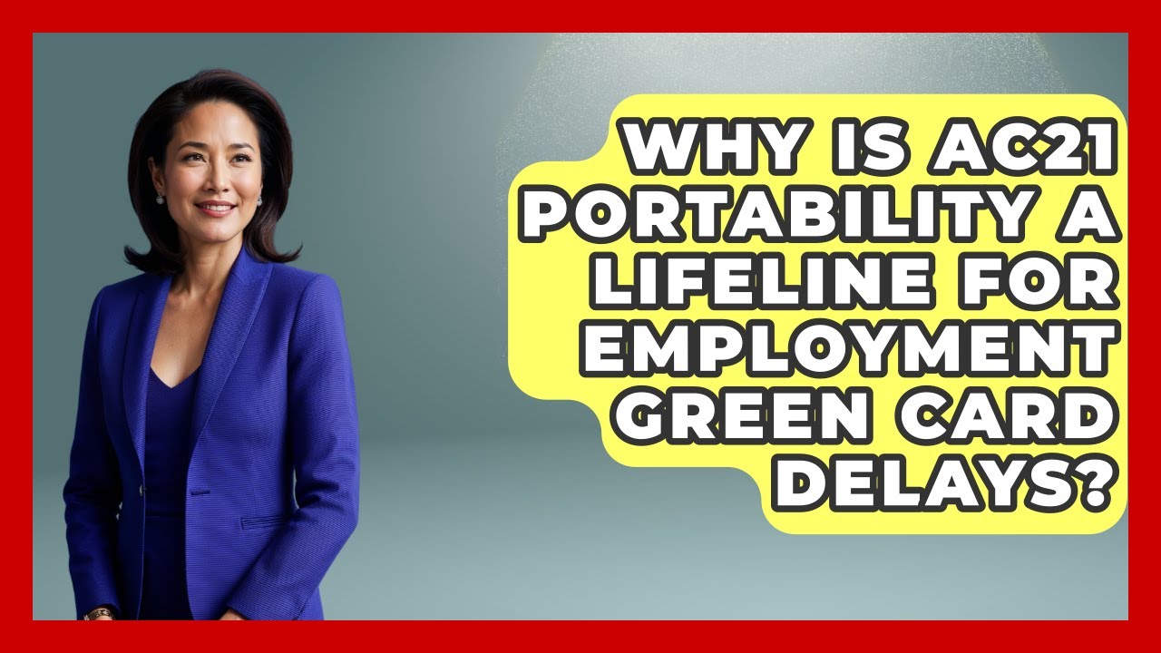 Why Is AC21 Portability A Lifeline For Employment Green Card Delays? - Middle East Migraters
