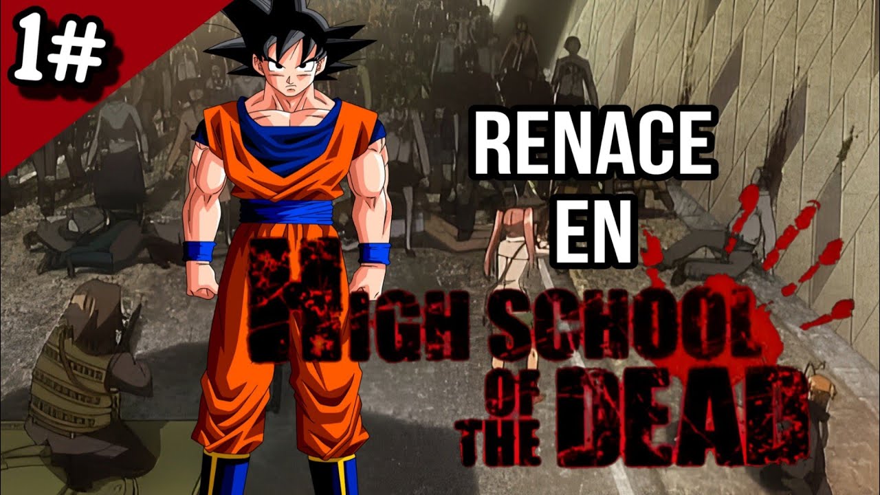 GOKU en HIGH SCHOOL of the DEAD - Capítulo 1 [FANFIC que NUNCA SALIÓ] 🧟😥