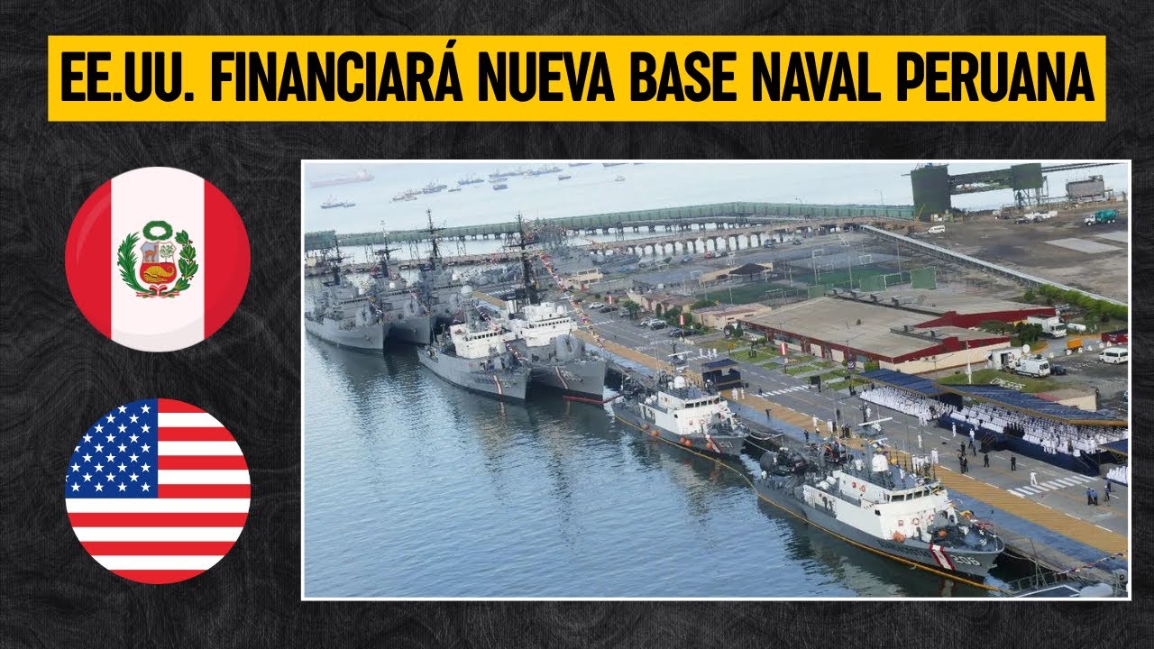PODEROSA nueva BASE NAVAL de PERÚ en Callao será financiada por Estados Unidos
