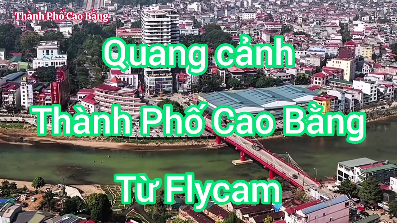 Du Lịch Non Nước Cao Bằng: Quang cảnh Thành Phố Cao Bằng nhìn từ Flycam. #HoàiỞCaoBằng