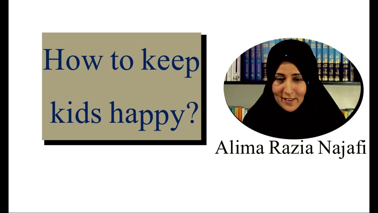 Bachon ko kesay khosh rakhen? How to keep our kids happy? Alima Razia Batool Najafi