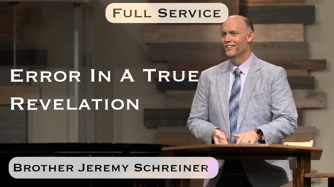 2025.11.23 - Bro. Jeremy Shreiner - Error In A True Revelation