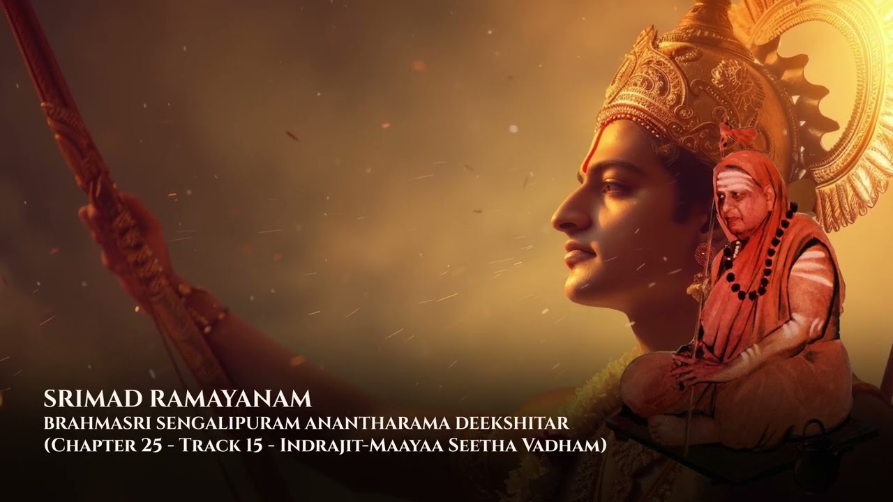 CH25 : EP15 - Indrajit Maayaa Seetha Vadham - Upanyasam by Sengalipuram Anantharama Deekshitar
