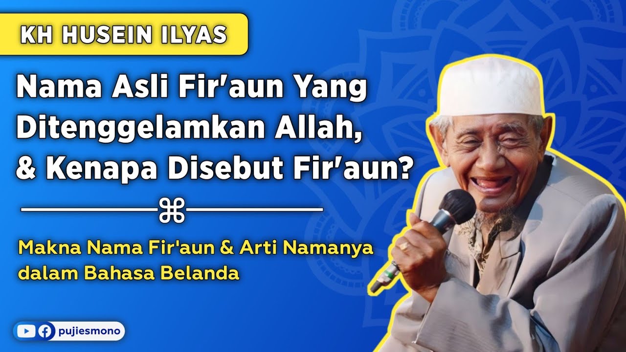 Nama Asli Fir'aun yang Ditenggelamkan Allah, & Kenapa disebut Fir'aun - KH Husein Ilyas Mojokerto