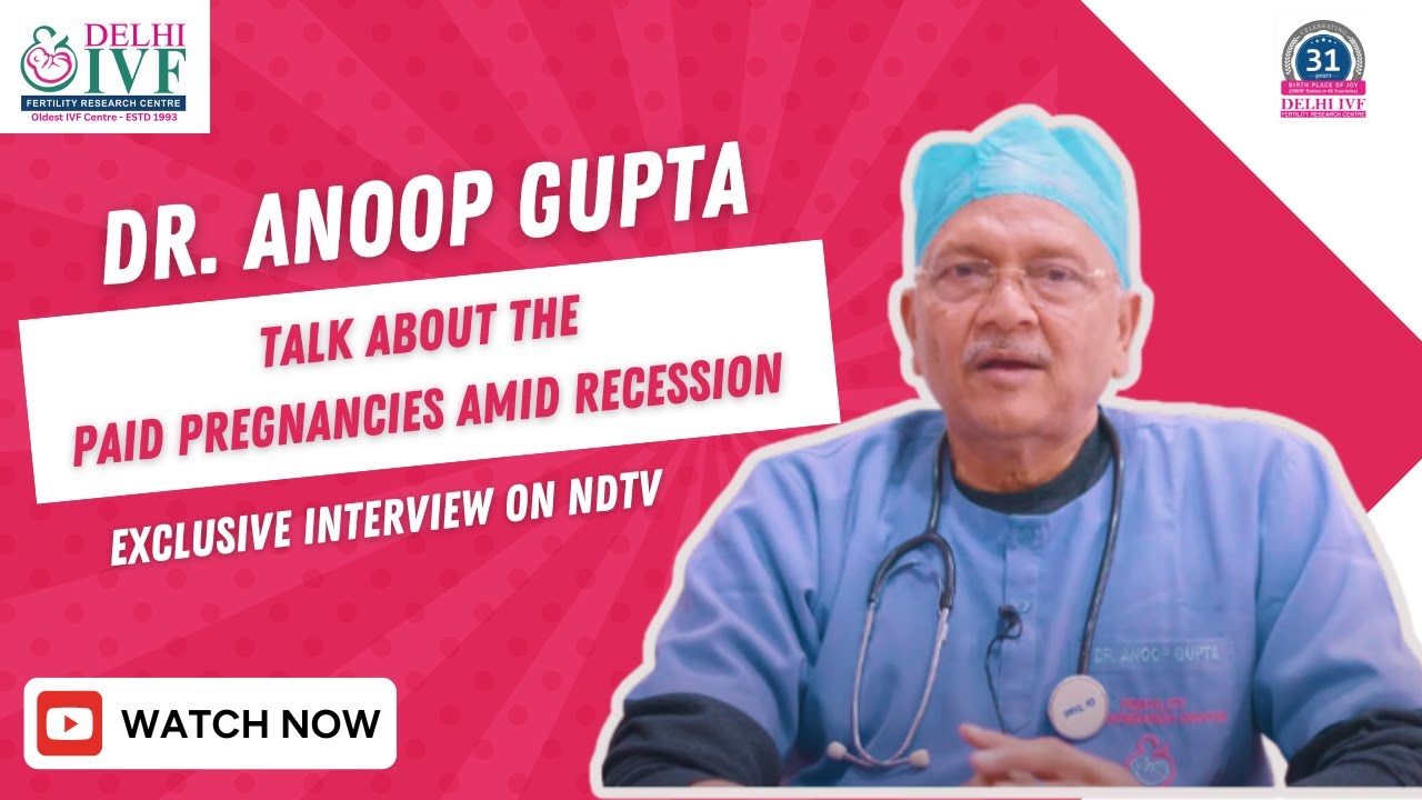 Dr. Anoop Gupta on NDTV: Discussing Paid Pregnancies Amid Recession | Delhi IVF Insights