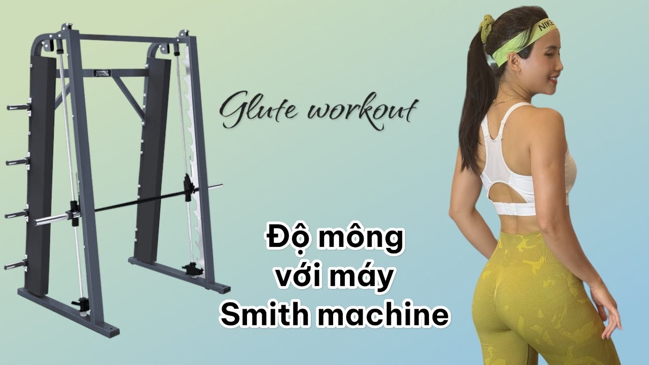 Tập mông với máy Smith Machine/GLUTE WORKOUT WITH SMITH MACHINE/OLY FIT