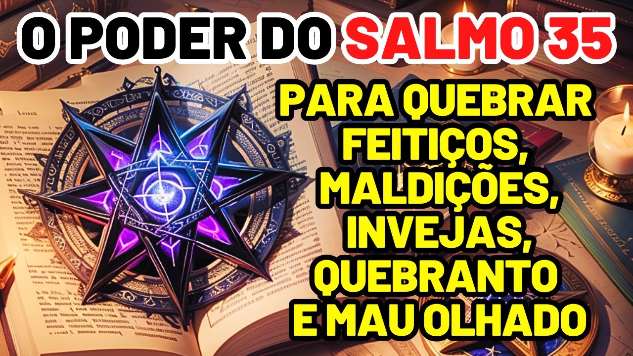 ORAÇÃO PODEROSA DO SALMO 35: PARA QUEBRAR FEITIÇOS, MALDIÇÕES, INVEJAS, QUEBRANTO E MAU OLHADO