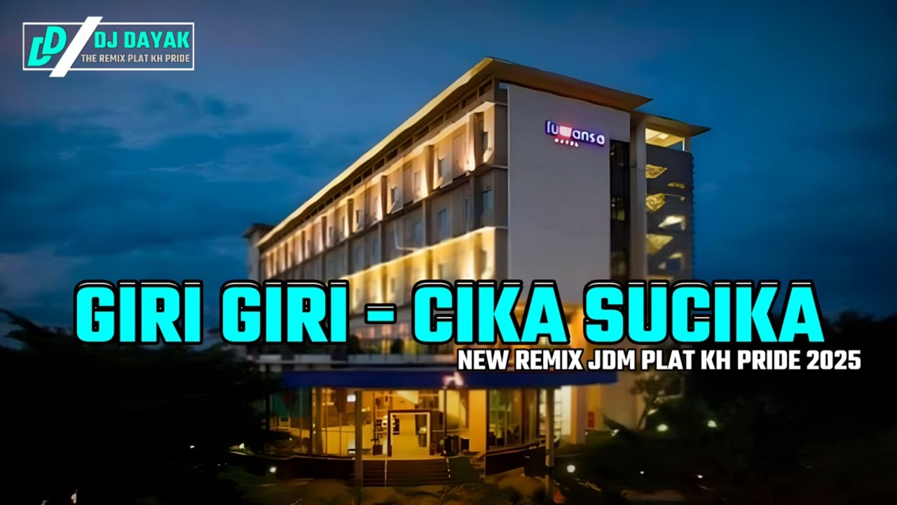 DJ GIRI GIRI CIKA SUCIKA NEW REMIX DAYAK JDM PLAT KH 2025
