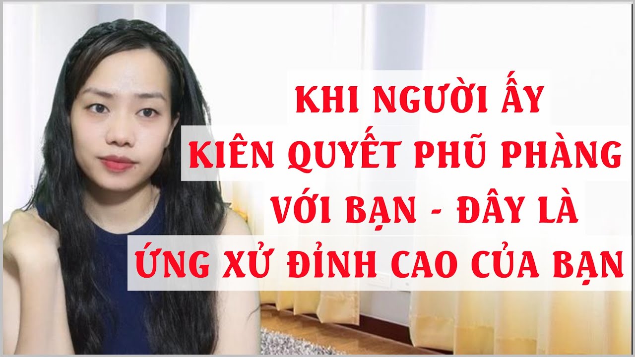 Khi người ấy Kiên quyết phũ phàng với bạn   Đây là ứng xử đỉnh cao của bạn