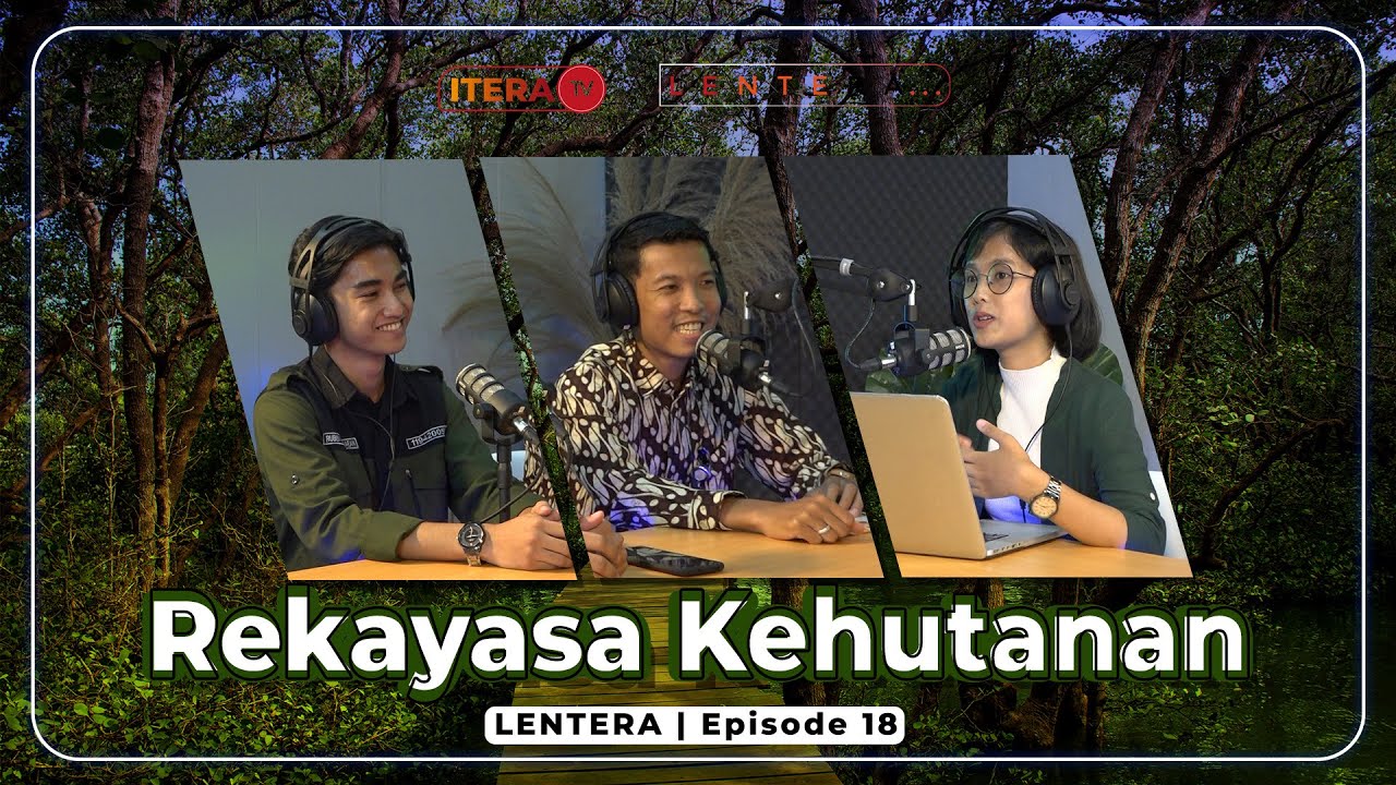 LENTERA Eps. 18 - Rekayasa Kehutanan