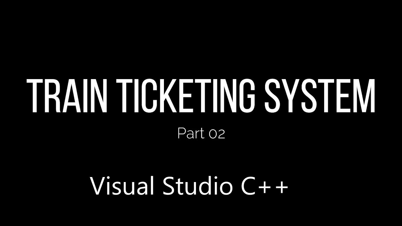 Visual Studio C++ Train Ticketing System Part 02